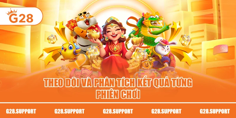 Theo dõi và phân tích kết quả từng phiên chơi